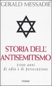 Storia dell'antisemitismo. 2500 anni di odio e di persecuzione - Gerald Messadié - Libro Piemme 2002 | Libraccio.it