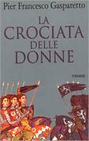 La crociata delle donne - Pier Francesco Gasparetto - Libro Piemme 2002 | Libraccio.it