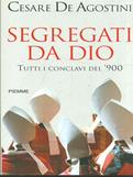 Segregati da Dio. Tutti i conclavi del '900 - Cesare De Agostini - Libro Piemme 2002 | Libraccio.it