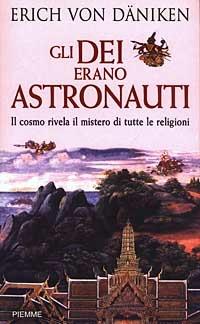 Gli dei erano astronauti. Il cosmo rivela il mistero di tutte le religioni - Erich von Däniken - Libro Piemme 2003 | Libraccio.it