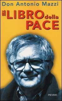 Il libro della pace - Antonio Mazzi - Libro Piemme 2002 | Libraccio.it