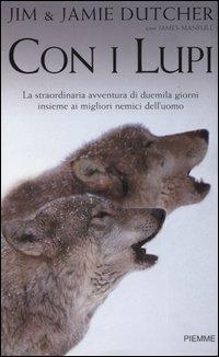 Con i lupi - Jim Dutcher, Jamie Dutcher, James Manfull - Libro Piemme 2003 | Libraccio.it
