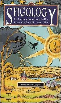 Sfigology. Il lato oscuro della tua data di nascita - Hazel Dixon-Cooper - Libro Piemme 2003 | Libraccio.it