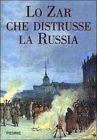 Lo zar che distrusse la Russia - Henri Troyat - Libro Piemme 2003 | Libraccio.it