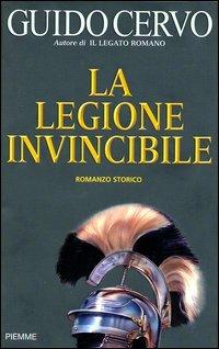 La legione invincibile. Il legato romano - Guido Cervo - Libro Piemme 2003 | Libraccio.it