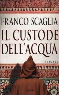 Il custode dell'acqua - Franco Scaglia - Libro Piemme 2002 | Libraccio.it