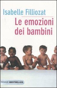Le emozioni dei bambini - Isabelle Filliozat - Libro Piemme 2007, Bestseller | Libraccio.it