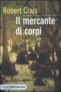 Il mercante di corpi - Robert Crais - Libro Piemme 2007, Bestseller | Libraccio.it