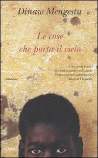 Le cose che porta il cielo - Dinaw Mengestu - Libro Piemme 2008 | Libraccio.it