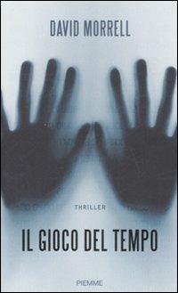 Il gioco del tempo - David Morrell - Libro Piemme 2008 | Libraccio.it