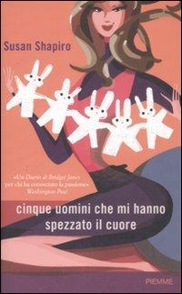 Cinque uomini che mi hanno spezzato il cuore - Susan Shapiro - Libro Piemme 2008 | Libraccio.it