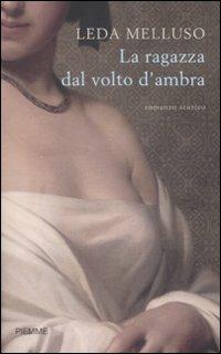 La ragazza dal volto d'ambra - Leda Melluso - Libro Piemme 2009 | Libraccio.it