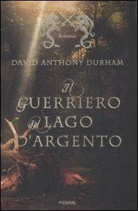 Il guerriero del lago d'argento - David A. Durham - Libro Piemme 2009 | Libraccio.it
