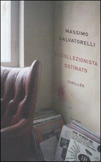 Il collezionista ostinato - Massimo Salvatorelli - Libro Piemme 2008 | Libraccio.it