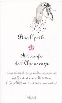 Il trionfo dell'apparenza - Pino Aprile - Libro Piemme 2007 | Libraccio.it