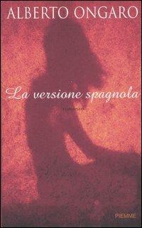 La versione spagnola - Alberto Ongaro - Libro Piemme 2007 | Libraccio.it