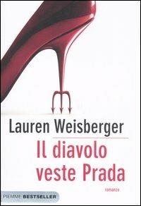 Il diavolo veste Prada - Lauren Weisberger - Libro Piemme 2007, Bestseller | Libraccio.it