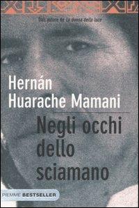 Negli occhi dello sciamano. Sul sentiero sacro degli inca - Hernán Huarache Mamani - Libro Piemme 2007, Bestseller | Libraccio.it