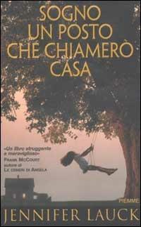 Sogno un posto che chiamerò casa - Jennifer Lauck - Libro Piemme 2003 | Libraccio.it