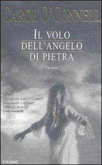 Il volo dell'angelo di pietra - Carol O'Connell - Libro Piemme 2003 | Libraccio.it