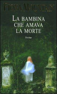 La bambina che amava la morte - Fiona Mountain - Libro Piemme 2004 | Libraccio.it