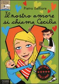 Il nostro amore si chiama Cecilia - Pietro Belfiore - Libro Piemme 2001, Il battello a vapore | Libraccio.it