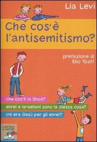Che cos'è l'antisemitismo? - Lia Levi - Libro Piemme 2006, Il battello a vapore | Libraccio.it