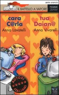 Cara C@rla tua Daian@ - Anna Lavatelli, Anna Vivarelli - Libro Piemme 2002, Il battello a vapore. Serie arancio | Libraccio.it
