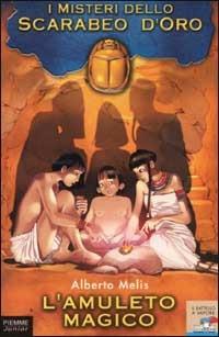 I misteri dello scarabeo d'oro: L'amuleto magico. - Alberto Melis - Libro Piemme 2002, Il battello a vapore | Libraccio.it