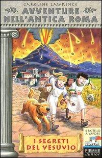 I segreti del Vesuvio. Avventure nell'antica Roma. Vol. 2 - Caroline Lawrence - Libro Piemme 2004, Il battello a vapore | Libraccio.it