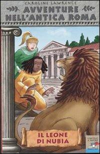 Il leone di Nubia. Avventure nell'antica Roma. Vol. 6 - Caroline Lawrence - Libro Piemme 2006, Il battello a vapore | Libraccio.it