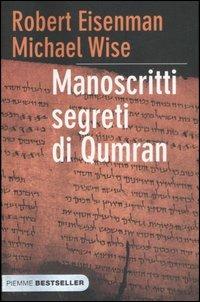 Manoscritti segreti di Qumran - Robert H. Eisenman, Michael Wise - Libro Piemme 2007, Bestseller | Libraccio.it