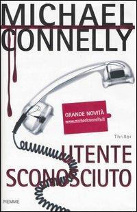 Utente sconosciuto - Michael Connelly - Libro Piemme 2005 | Libraccio.it