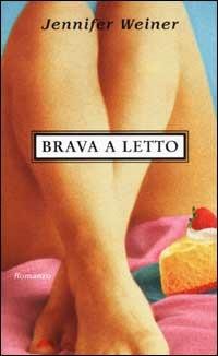 Brava a letto - Jennifer Weiner - Libro Piemme 2002 | Libraccio.it