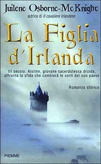 La figlia d'Irlanda - Juilene Osborne McKnight - Libro Piemme 2003 | Libraccio.it