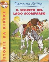 Il segreto del lago scomparso - Geronimo Stilton - Libro Piemme 2009, Storie da ridere | Libraccio.it