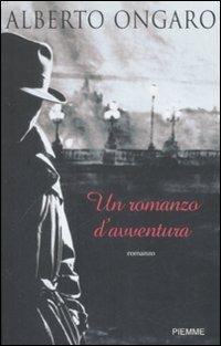 Un romanzo d'avventura - Alberto Ongaro - Libro Piemme 2008 | Libraccio.it