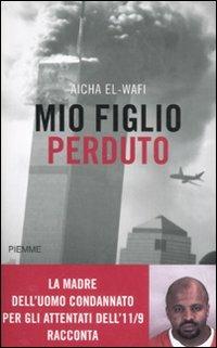 Mio figlio perduto - Aicha El-Wafi - Libro Piemme 2008 | Libraccio.it