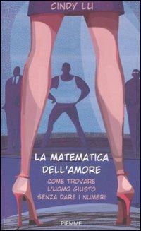 La matematica dell'amore. Come trovare l'uomo giusto senza dare i numeri - Cindy Lu - Libro Piemme 2009 | Libraccio.it