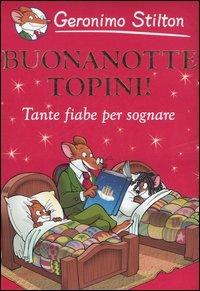 Buonanotte topini! Tante fiabe per sognare - Geronimo Stilton - Libro Piemme 2006, Piemme junior | Libraccio.it