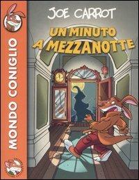 Un minuto a mezzanotte - Joe Carrot - Libro Piemme 2006, Mondo coniglio | Libraccio.it