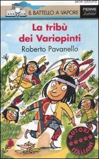 La tribù dei Variopinti. Ediz. illustrata - Roberto Pavanello - Libro Piemme 2008, Il battello a vapore. Serie azzurra | Libraccio.it