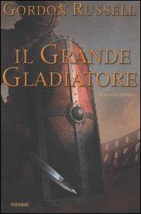 Il grande gladiatore - Gordon Russell - Libro Piemme 2004 | Libraccio.it