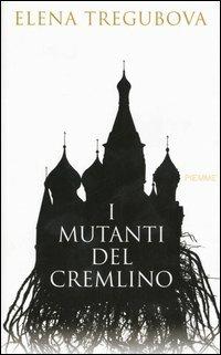 I mutanti del Cremlino - Elena Tregubova - Libro Piemme 2005 | Libraccio.it