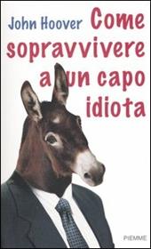 Come sopravvivere a un capo idiota