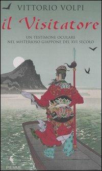 Il visitatore. Un testimone oculare nel misterioso Giappone del XVI secolo - Vittorio Volpi - Libro Piemme 2004 | Libraccio.it