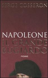 Napoleone. Il grande bugiardo