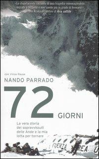 Settantadue giorni. La vera storia dei sopravvissuti delle Ande e la mia lotta per tornare - Nando Parrado, Vince Rause - Libro Piemme 2006 | Libraccio.it