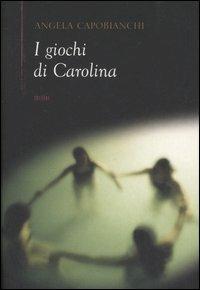 I giochi di Carolina - Angela Capobianchi - Libro Piemme 2006 | Libraccio.it