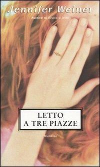 Letto a tre piazze - Jennifer Weiner - Libro Piemme 2005 | Libraccio.it